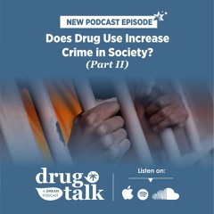 Does Drug Use Increase Crime In Society? (Part II)