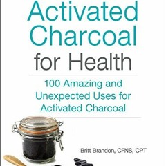 DOWNLOAD KINDLE 📗 Activated Charcoal for Health: 100 Amazing and Unexpected Uses for