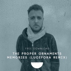 The Proper Ornaments - Memories (Lucefora Unofficial Remix) [Free Download]