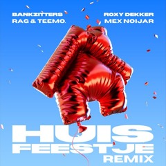 Roxy Dekker - Huisfeestje (RAG, Teemo. & Mex Noijar Remix)