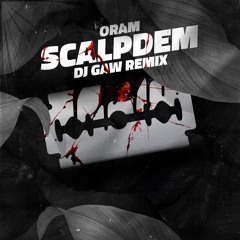 Oram - Scalp Dem (DJ GAW Remix) Free Download