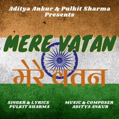 Mere Vatan | 15th August Song | Aditya Ankur | Pulkit Sharma | ORIGINAL