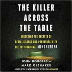 Access KINDLE 📃 The Killer Across the Table: Unlocking the Secrets of Serial Killers