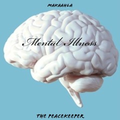 Mental Illness by Makaahla (The PeaceKeeper) Engineered by Makaahla (Rough Mix .mp3