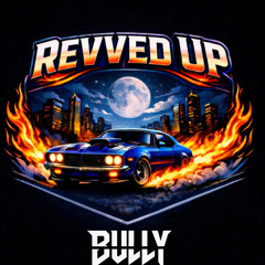 REVVED UP Presents BULLY: BUILT FOR SPEED