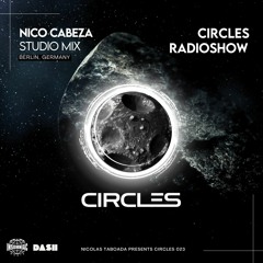 CIRCLES023 - Circles Radioshow - Nico Cabeza studio mix from Berlin, Germany