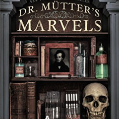 [Download] EBOOK 💘 Dr. Mutter's Marvels: A True Tale of Intrigue and Innovation at t
