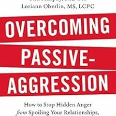 ❤️ Download Overcoming Passive-Aggression, Revised Edition: How to Stop Hidden Anger from Spoili