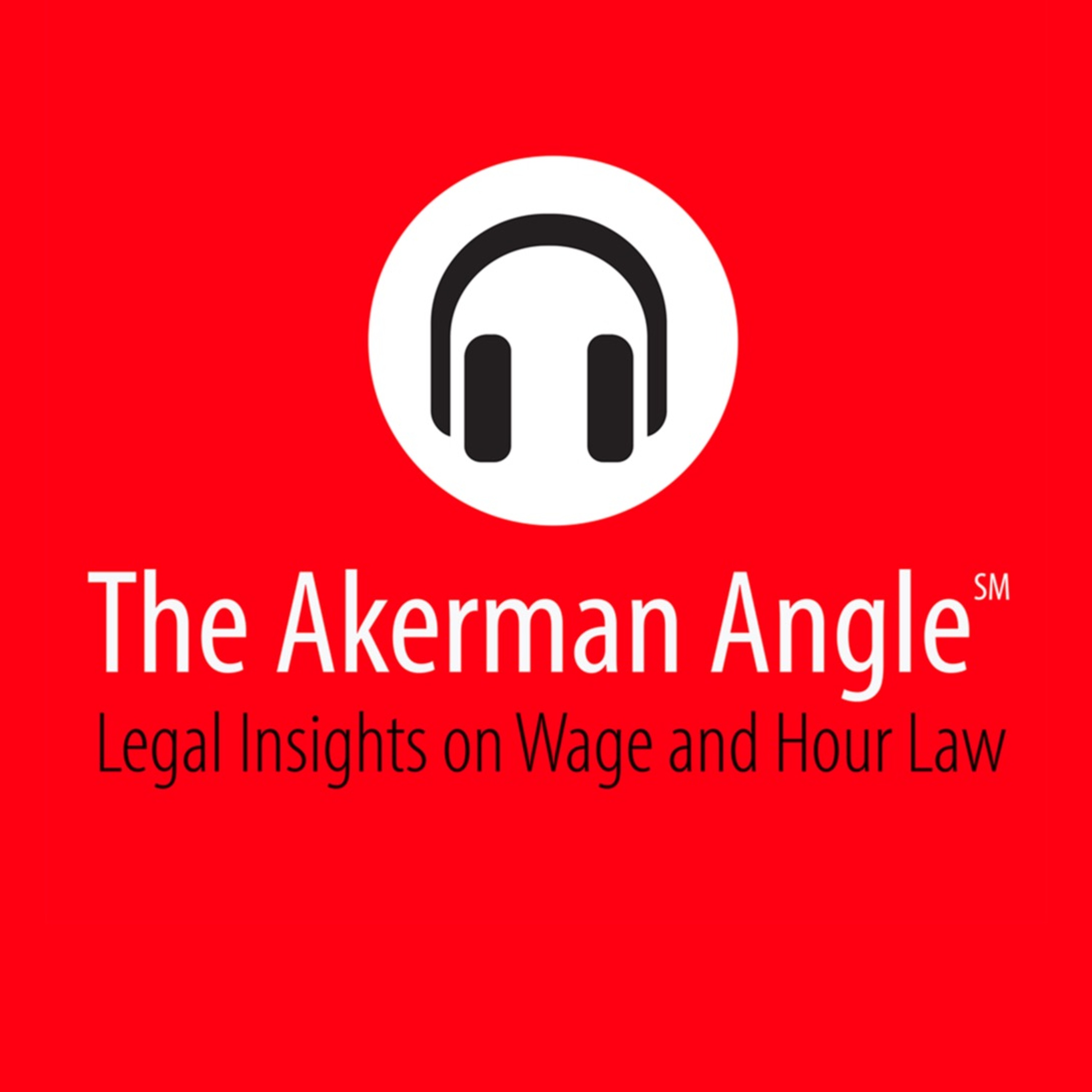Episode 1 Akerman Angle, Wage and Hour Series: The Wage and Hour Landscape for the Remainder of 2022 episode artwork