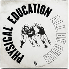 Physical Education - All Be Over