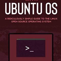 VIEW EPUB 💖 Getting Started With Ubuntu OS: A Ridiculously Simple Guide to the Linux