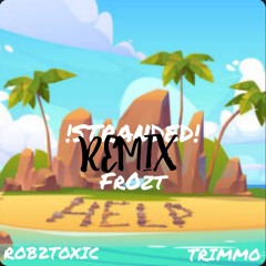 fr0zt - !STRANDED! R3M!X feat trimmo rob2toxic