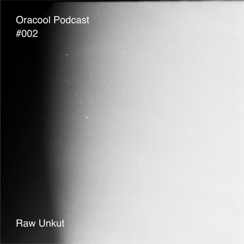 Oracool podcast #002 - Raw Unkut