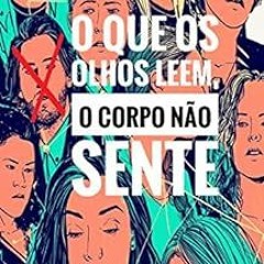 View PDF 🖊️ O que os olhos leem, o corpo não sente (Portuguese Edition) by Sara Müll