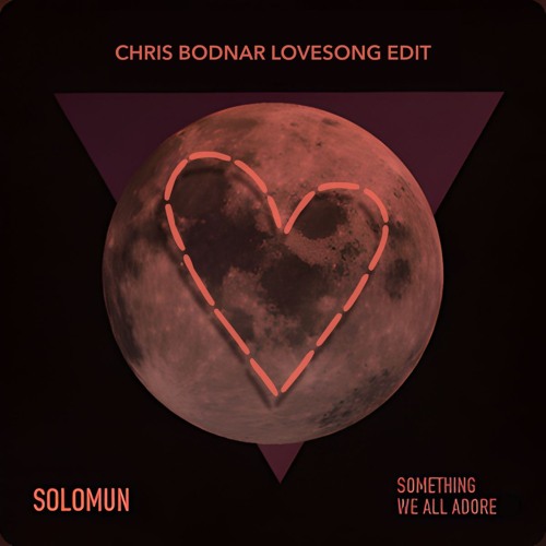 Something We All Adore (Chris Bodnar Lovesong Edit)
