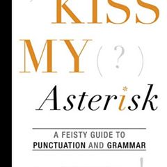 download EPUB 📰 Kiss My Asterisk: A Feisty Guide to Punctuation and Grammar by  Jenn