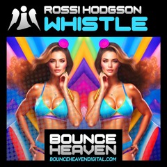 Rossi Hodgson - Whistle(Bounce Remix)[OUT NOW ON BOUNCE HEAVEN DIGITAL]