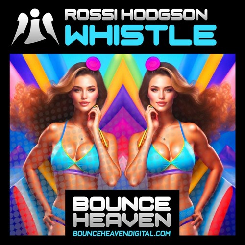 Rossi Hodgson - Whistle (Bounce Remix) [OUT NOW ON BOUNCE HEAVEN DIGITAL]