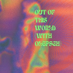 Out Of This World (with Olepsch)