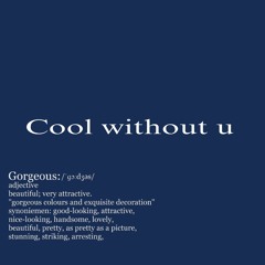 Cool without u