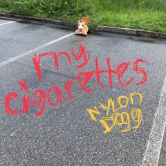 My Cigarettes — 9.6.24 [NYLON DOGG]