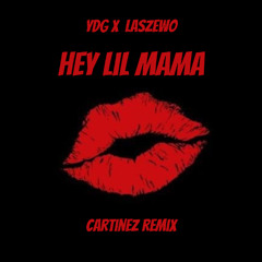 Laszewo x YDG- Hey Lil Mama (Cartinez Remix)