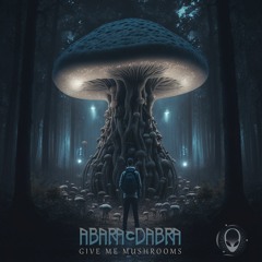 Abaracdabra - Give Me Mushrooms [OUT NOW] UNIVERSAL TRIBE RECORDS