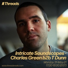 Intricate Soundscapes - Charles Green B2b T Dunn - 31-May-21
