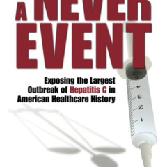 [FREE] KINDLE 🗃️ A Never Event: Exposing the Largest Outbreak of Hepatitis C in Amer