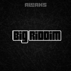 ALeaks - BIG RIDDIM (FREE DL)