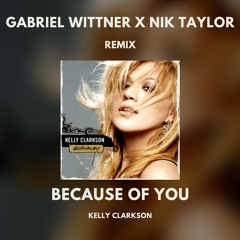 Kelly Clarkson - Because Of You (Nik Taylor X Gabriel Wittner Remix)