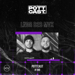 Pottcast #180 - LNDR B2B MVX