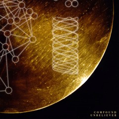 Compound - Unbeliever [Premiere]