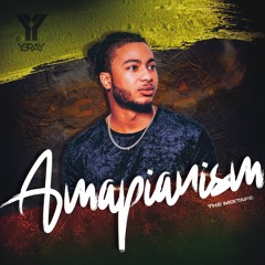 AMAPIANISM VOL.1 by Y3RAY (Amapiano Mixtape)