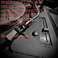 DEC 23, 2020 | SPACE CADET LOUNGE | DEEP HOUSE * ACID | POP UP AFFILIATE QUAL!