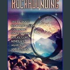 ebook read pdf ⚡ Rockhounding: The Ultimate Beginner’s Guide to Finding and Studying Rocks, Gems,