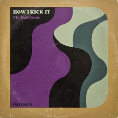 Flo Badabum - How I Kick It