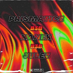 PRISMATICZ B3B XANEX B3B JULEZ (TRACKLIST OUT NOW!)