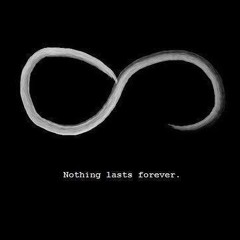 NOTHING LAST FOREVER!
