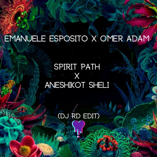 Emanuele Esposito x Omer Adam - Spirit Path X Aneshikot Sheli (DJ RD edit)