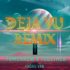 DEJA VU - TXT (Tomorrow X Together) Endru Van Remix