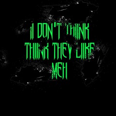 ii dnt thiink they liike meh