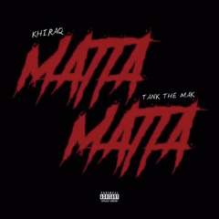 Tank The Mak x Khiraq MATTA MATTA (prod. by MystikProductions)