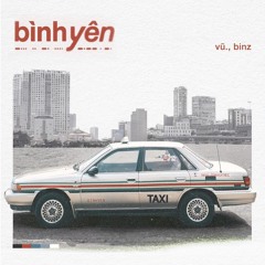 Bình Yên - Vũ. ft. Binz x minhnhat.