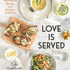 Read KINDLE 📩 Love is Served: Inspired Plant-Based Recipes from Southern California