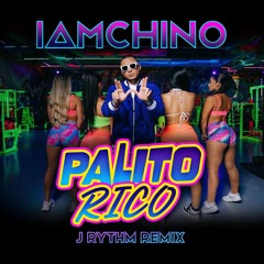 IAMCHINO - PALITO RICO [J RYTHM REMIX]