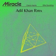 Calvin Harris & Ellie Goulding's 'Miracle [Adil Khan Remix]