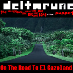 On The Road To El Gazoland - [Deltarune: The Same x14 Other x1 Puppet]