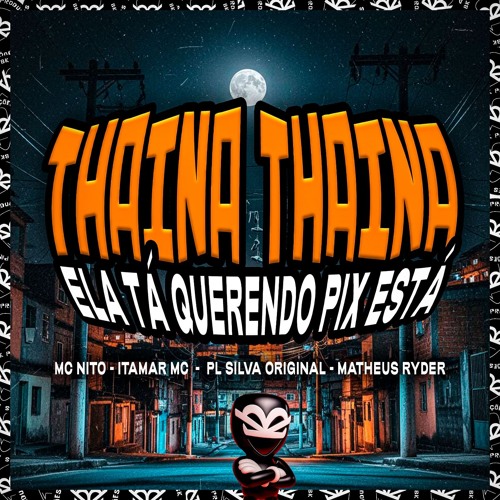 THAINÁ THAINÁ INCRÍVEL COMO TU MUDA x ELA TÁ QUERENDO PIX ESTÁ [ PL SILVA, MATHEUS RYDER ]