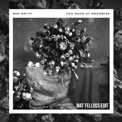 Sam Smith - To Good At Goodbyes (Mat Fellous Edit)